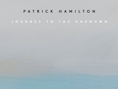 Patrick Hamilton: Journey to the Unknown
